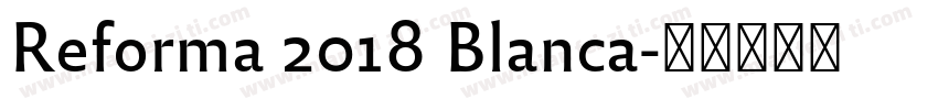 Reforma 2018 Blanca字体转换
